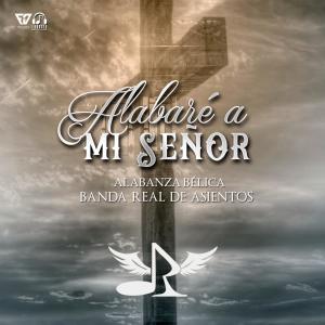 收聽Banda Real De Asientos的alabare a mi señor歌詞歌曲
