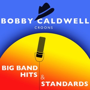 อัลบัม Bobby Caldwell Croons Big Band Hits & Standards ศิลปิน Bobby Caldwell