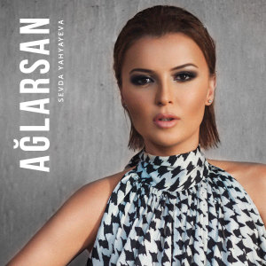 Listen to Ağlarsan song with lyrics from Sevda Yahyayeva