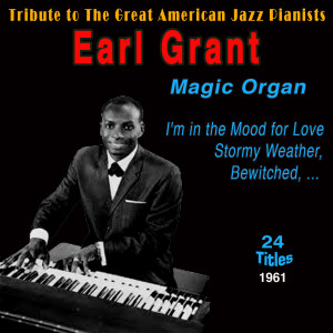 Earl Grant - Magic Organ for Love (Tribute to the Great American Jazz Pianists 1961)