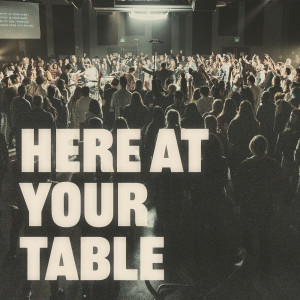 Listen to Here at Your Table (Live) song with lyrics from Stirring Worship