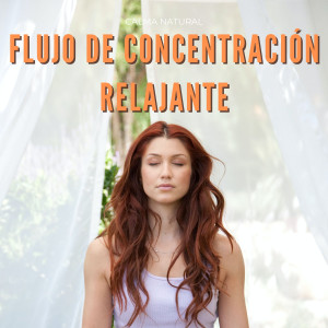 Oscilaciones neuronales的專輯Flujo De Concentración Relajante: Calma Natural