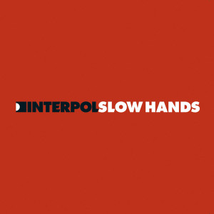 Dengarkan lagu Slow Hands nyanyian Interpol dengan lirik