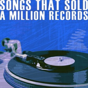 Songs That Sold A Million Records dari Various