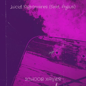 Listen to Lucid Nightmares (Explicit) song with lyrics from Schoob Xavier