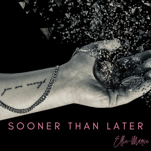 收聽Ellie-Marie的Sooner Than Later歌詞歌曲