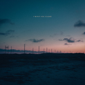 Dengarkan I Want You Close lagu dari By The Coast dengan lirik