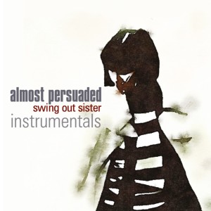 Almost Persuaded (Instrumentals) dari Swing Out Sister