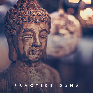 Practice Dāna (Connect with Buddha, Meditative Music for Buddhist Rituals)