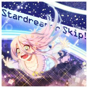 Listen to Stardreamer Skip! song with lyrics from Elliot Hsu
