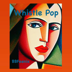 收聽BBFeenix的Whistle Pop歌詞歌曲
