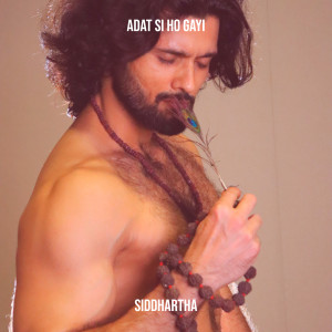 ดาวน์โหลดและฟังเพลง Adat Si Ho Gayi พร้อมเนื้อเพลงจาก Siddhartha