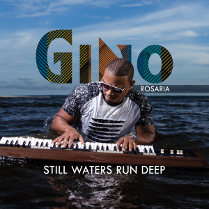 Gino Rosaria的專輯Still Waters Run Deep