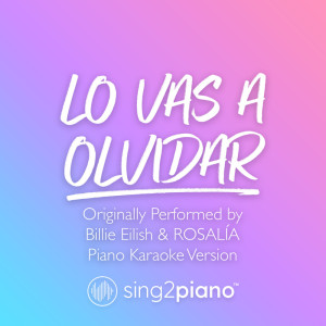 Listen to Lo Vas A Olvidar (Originally Performed by Billie Eilish & ROSALÍA) (Piano Karaoke Version) song with lyrics from Sing2Piano