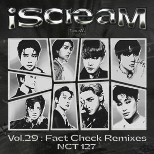 NCT 127的專輯iScreaM Vol.29 : Fact Check 불가사의; 不可思議 Remixes