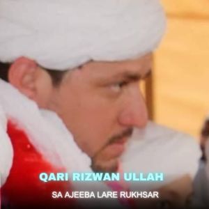 Listen to Sa Ajeeba Lare Rukhsar song with lyrics from Qari Rizwan Ullah