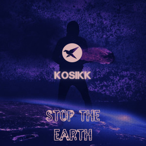 Dengarkan Stop the Earth lagu dari Kosikk dengan lirik