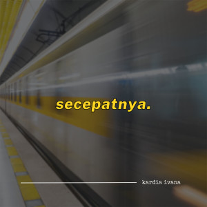 收听Kardia Ivana的Secepatnya歌词歌曲