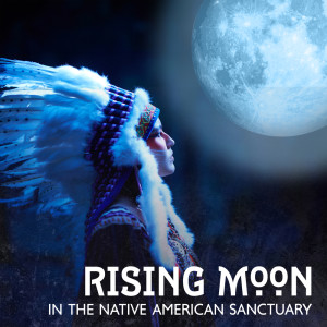 Album Rising Moon in the Native American Sanctuary from 