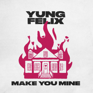 Yung Felix的專輯Make You Mine