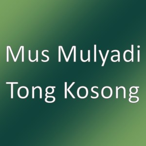 Dengarkan Tong Kosong lagu dari Mus Mulyadi dengan lirik