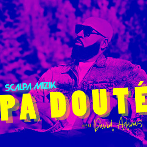 收听SCALPA MIZIK的Pa Douté歌词歌曲
