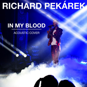 收听Richard Pekárek的In My Blood (Acoustic Cover) (Explicit) (Acoustic Cover|Explicit)歌词歌曲