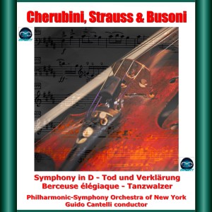 Cherubini, R. Strauss & Busoni: Symphony in D - Tod Und Verklärung - Berceuse Élégiaque - Tanzwalzer