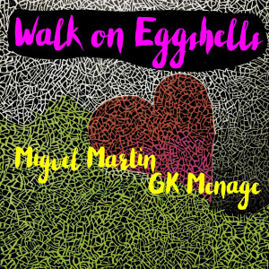 Miguel Martín的專輯Walk on Eggshells