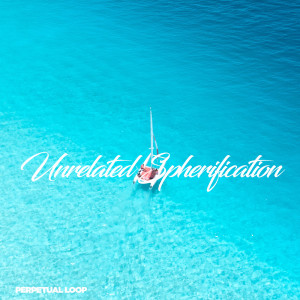 Listen to Unrelated Spherification song with lyrics from Perpetual Loop