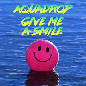 Album Give me a Smile oleh Aquadrop