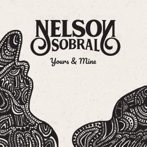 ดาวน์โหลดและฟังเพลง Yours & Mine พร้อมเนื้อเพลงจาก Nelson Sobral