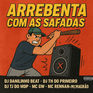 DJ DANILINHO BEAT的專輯ARREBENTA COM AS SAFADAS (Explicit)