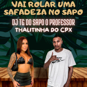 Listen to VAI ROLAR UMA SAFADEZA NO SAPO (Explicit) song with lyrics from THALITINHA DO CPX