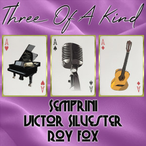 Roy Fox And His Orchestra的專輯Three of a Kind: Semprini, Victor Silvester, Roy Fox
