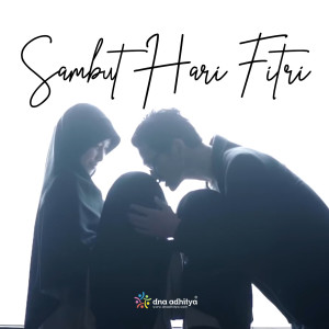 ดาวน์โหลดและฟังเพลง Sambut Hari Fitri พร้อมเนื้อเพลงจาก Dna Adhitya