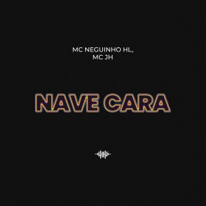 ดาวน์โหลดและฟังเพลง Nave Cara (Explicit) พร้อมเนื้อเพลงจาก Mc Neguinho HL