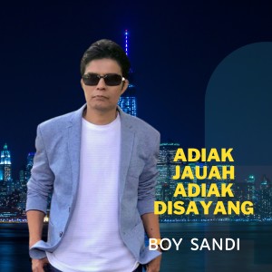 Dengarkan Adiak Jauah Adiak Disayang lagu dari Boy Sandi dengan lirik