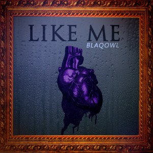 Dengarkan Like Me lagu dari Blaqowl dengan lirik