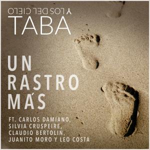 Dengarkan lagu Un Rastro Mas(feat. Claudio Bertolin, Juanito Moro, Leo Costa, Silvia Cruspeire & Carlos Damiano) nyanyian Taba y los del Cielo dengan lirik