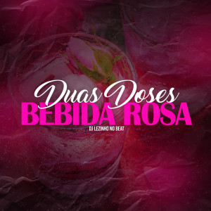 Listen to Duas Doses, Bebida Rosa (Explicit) song with lyrics from DJ Lezinho No Beat