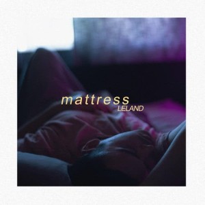 收聽Leland的Mattress歌詞歌曲