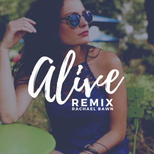收聽Rachael Bawn的Alive (Toy Armada & DJ GRIND Club Mix)歌詞歌曲