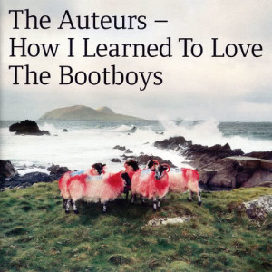 The Auteurs的專輯How I Learned To Love The Bootboys