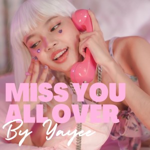 Dengarkan lagu Miss You All Over nyanyian Yayee dengan lirik