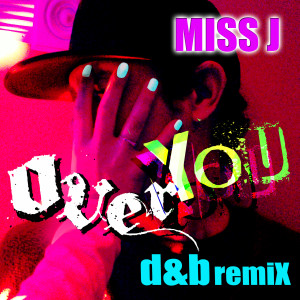 收聽Miss J的Over You (Dnb Deluxe Remix)歌詞歌曲
