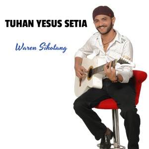 Dengarkan Tuhan Yesus setia lagu dari Waren Sihotang dengan lirik