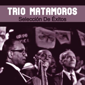 Trío Matamoros的專輯Selección de Éxitos
