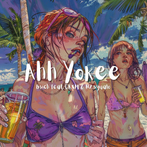 Listen to Ahh Yokee (Explicit) song with lyrics from Bsich