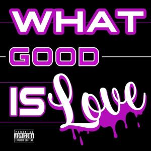 PGmaineee的專輯What Good Is Love (Explicit)